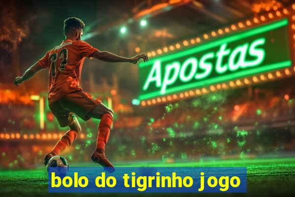 bolo do tigrinho jogo